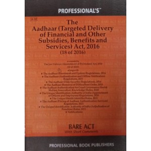 Professional's The Aadhaar (Targeted Delivery of Financial and Other Subsidies, Benefits and Services) Act, 2016 Bare Act [Latest Edn. 2024]